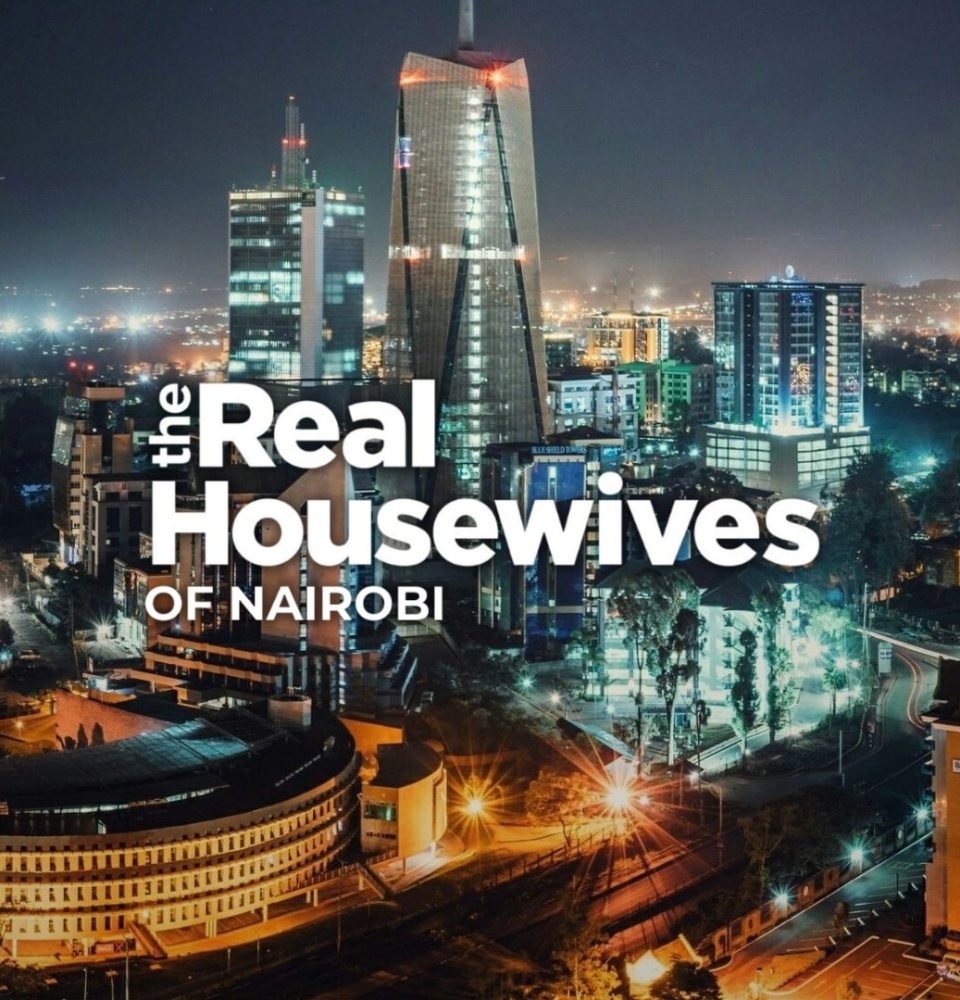The Real Housewives of Nairobi.